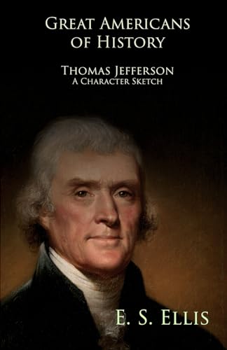 Ellis - Great Americans of History - Thomas Jefferson - A Character Sk