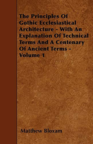 Bloxam - Principles Of Gothic Ecclesiastical Architecture - With An Ex