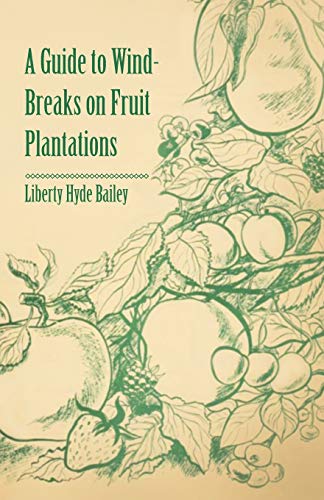 Bailey - A Guide to Wind-Breaks on Fruit Plantations - New paperback o