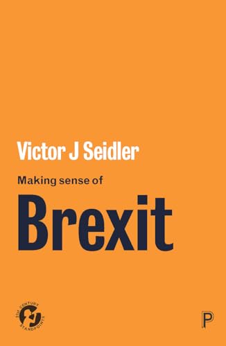 Victor Seidler - Making Sense of Brexit Democracy, Europe and Uncert