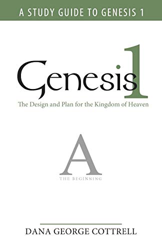 Dana George Cottrell - Genesis 1: The Design and Plan for the Kingdom