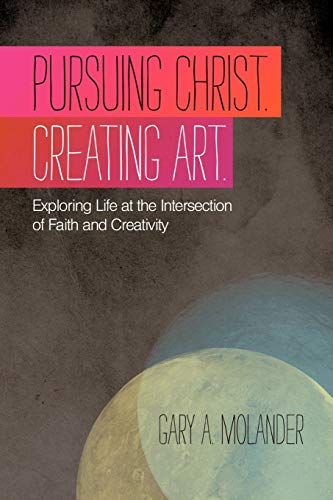Molander - Pursuing Christ. Creating Art. Exploring Life at the Inter
