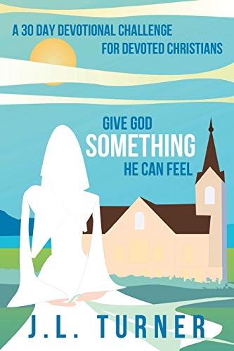 urner - Give God Something He Can Feel A 30 Day Devotional Challenge