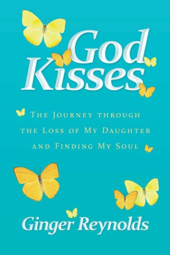 Reynolds - God Kisses The Journey Through the Loss of My Daughter and