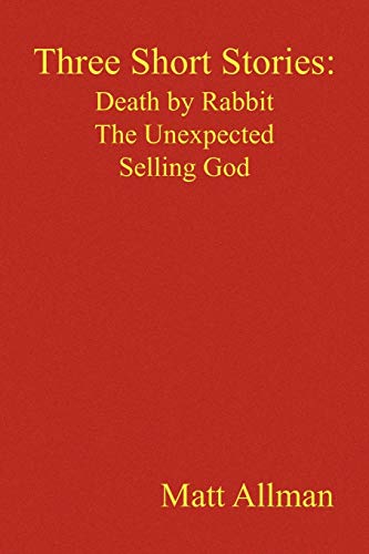 Allman - Three Short Stories: Death by Rabbit the Unexpected Selling G