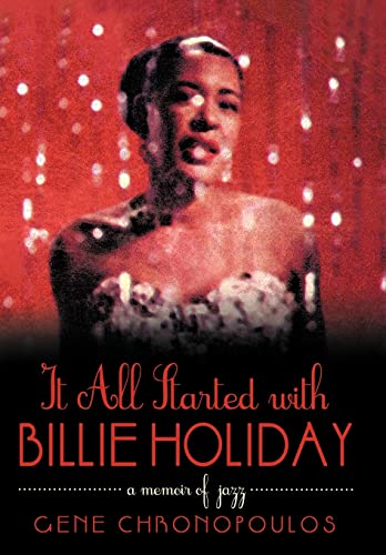 Gene Chronopoulos - It All Started with Billie Holiday: A Memoir of Ja