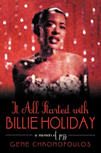 Gene Chronopoulos - It All Started with Billie Holiday: A Memoir of Ja
