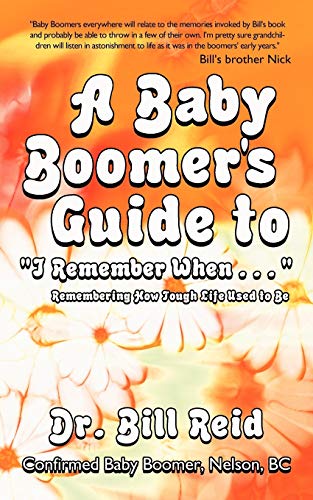 Reid - A Baby Boomer's Guide to I Remember When . . . Remembering How