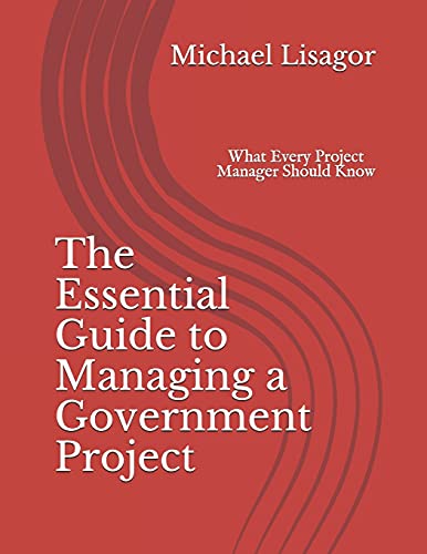 Lisagor - Essential Guide to Managing a Government Project What Every