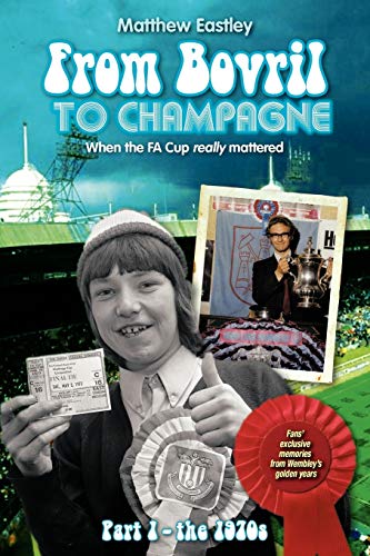 Eastley - From Bovril to Champagne When the Fa Cup Really Mattered Pa
