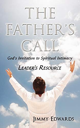 Edwards - Father's Call: God's Invitation to Spiritual Intimacy - New