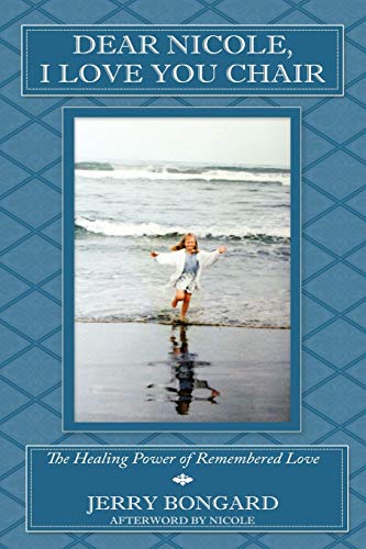 Bongard - Dear Nicole, I Love You Chair: The Healing Power of Remember