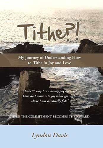 Davis - Tithe?!: My Journey of Understanding How to Tithe in Joy and L