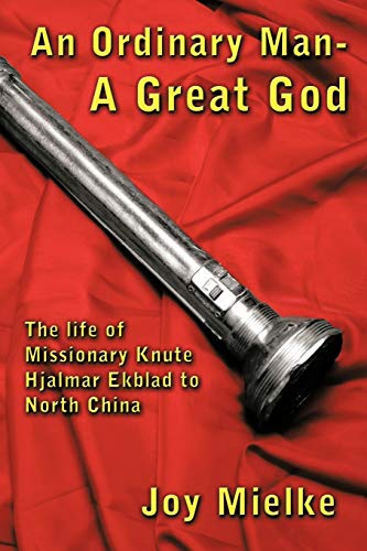 Mielk - An Ordinary Man - A Great God: The Life of Missionary Knute Hj