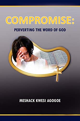 AGOGOE - COMPROMISE PERVERTING THE WORD OF GOD - New paperback or sof