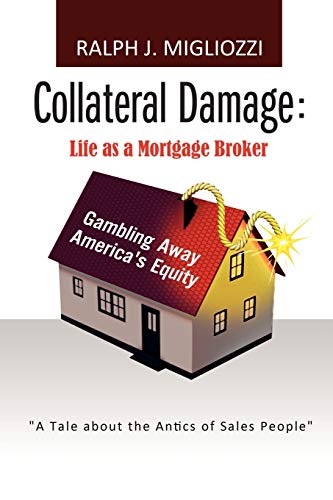 Migliozzi - Collateral Damage Life as a Mortgage Broker Life as a Mo