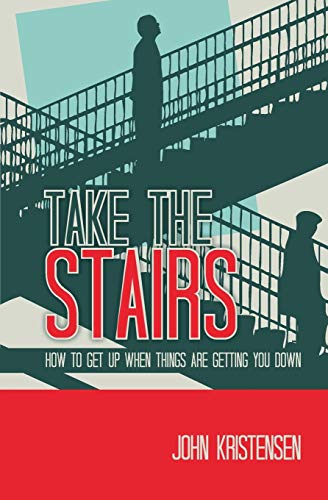 Kristensen - Take the Stairs: How to Get Up When Things Are Getting Yo