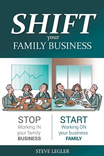 Legler - SHIFT your Family Business: Stop working in your family busin