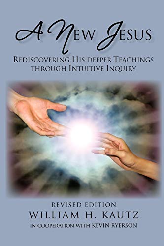 Kautz Sc.D. - A NEW JESUS REDISCOVERING HIS DEEPER TEACHINGS THROUGH