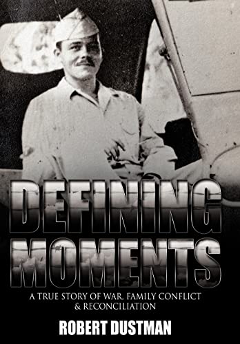 Dustman - Defining Moments: A True Story of War, Family Conflict & Rec