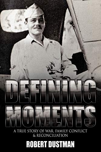 DUSTMAN - Defining Moments A True Story of War, Family Conflict & Rec
