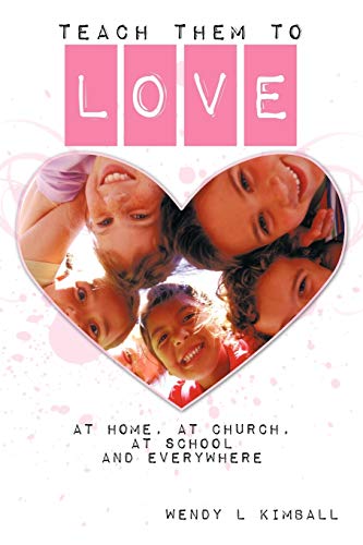 Kimball - Teach Them To Love at home, at church, at school and everyw