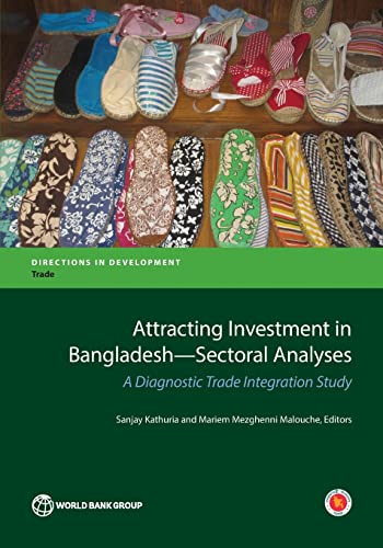 Kathuria - Attracting Investment in Bangladesh Sectoral Analyses: A Di