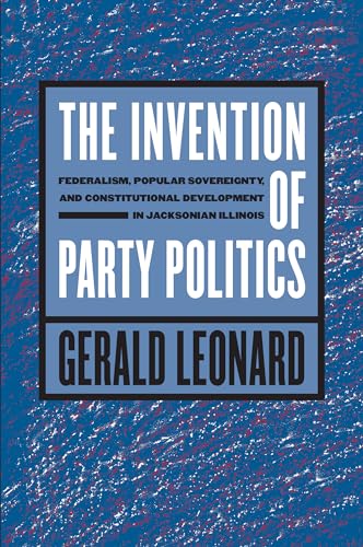 Leonard - Invention of Party Politics: Federalism, Popular Sovereignty