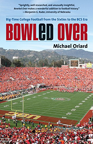 Oriard - Bowled Over: Big-Time College Football from the Sixties to th