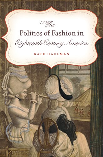 Haulman - Politics of Fashion in Eighteenth-Century America - New pape