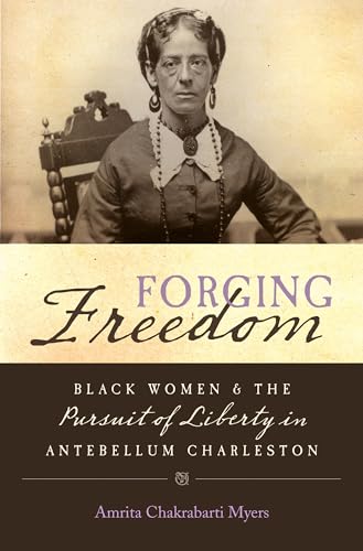Myers - Forging Freedom: Black Women and the Pursuit of Liberty in Ant