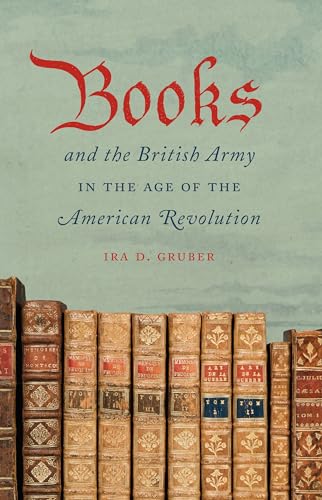Gruber - Books and the British Army in the Age of the American Revolut