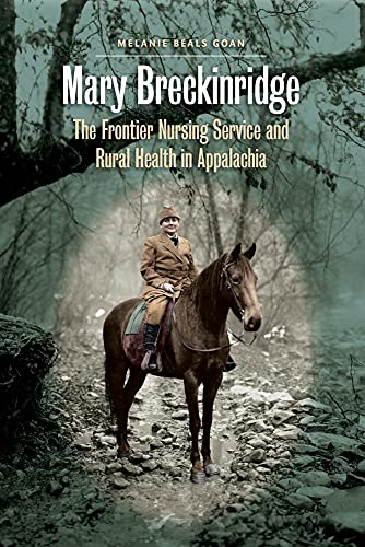Goan - Mary Breckinridge: The Frontier Nursing Service and Rural Healt