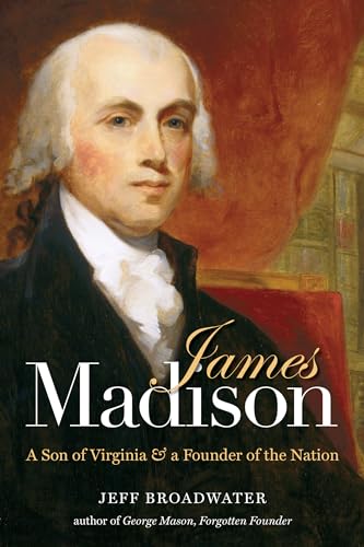 Broadwater - James Madison: A Son of Virginia and a Founder of the Nat