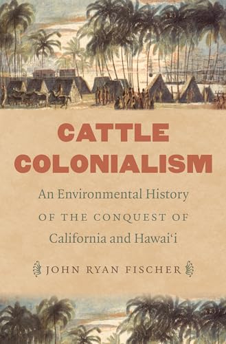Fischer - Cattle Colonialism: An Environmental History of the Conquest