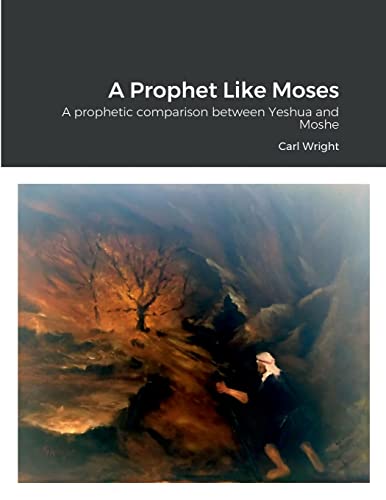 Wright - A Prophet Like Moses A prophetic comparison between Yeshua a