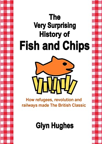 Hughes - Very Surprising History of Fish and Chips How refugees, revo