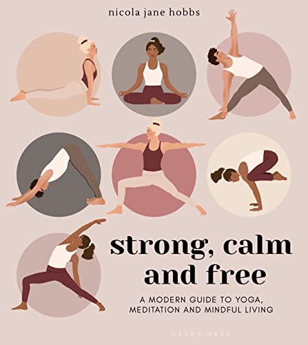 Nicola Jane Hobbs - Strong, Calm and Free A modern guide to yoga, me