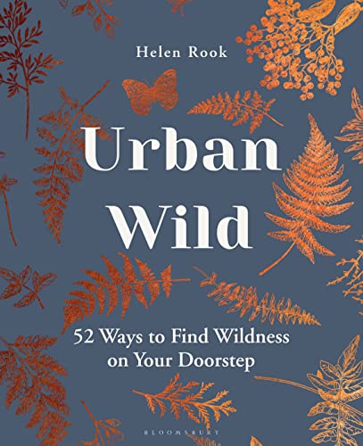 Helen Rook - Urban Wild 52 Ways to Find Wildness on Your Doorstep -