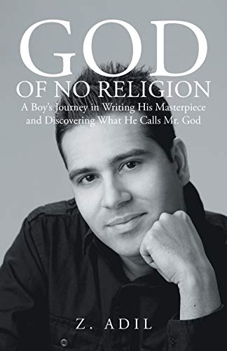 Adil - God of No Religion A Boy's Journey in Writing His Masterpiece