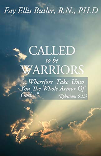Butler Rn Phd - Called to Be Warriors: ...Wherefore Take Unto You the
