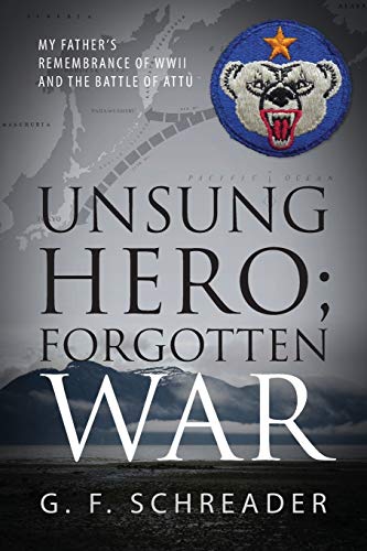 Schreader - Unsung Hero; Forgotten War: My Father's Remembrance of WWI