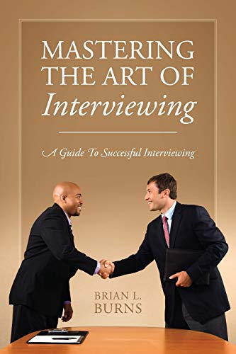 Burns - Mastering the Art of Interviewing: A Guide to Successful Inter