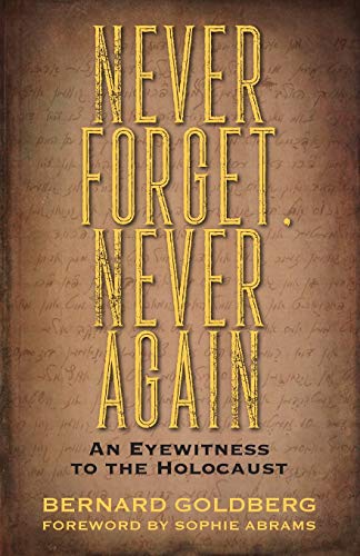 Goldberg - Never Forget, Never Again: An Eyewitness to the Holocaust -
