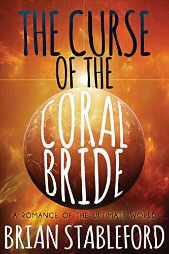 Stableford - Curse of the Coral Bride: A Romance of the Ultimate World