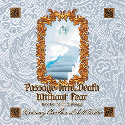 FIELDER - PASSAGE INTO DEATH WITHOUT FEAR: Hope for the Final Passage