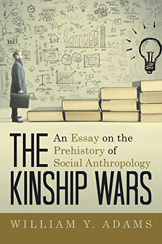 Adams - Kinship Wars An Essay on the Prehistory of Social Anthropolog