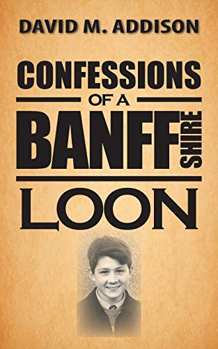 Addison - Confessions of a Banffshire Loon - New paperback or softback