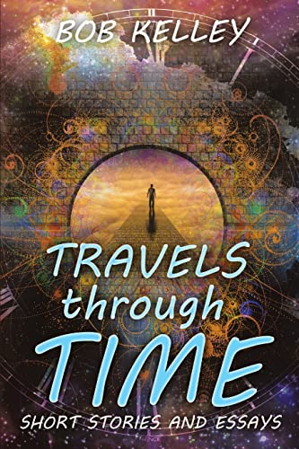 Kelley - Travels through Time Short Stories and Essays - New paperbac