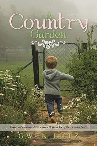 Lutz - A Country Garden Observations and Advice from Both Sides of th